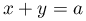 x+y=a
