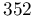 352
