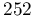 252
