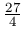 \frac{27}{4}