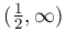 (\frac{1}{2},\infty)