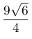\dfrac{9\sqrt{6}}{4}