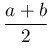\dfrac{a+b}{2}