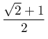 \dfrac{\sqrt{2}+1}{2}