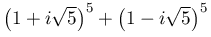 \left(1+i\sqrt{5}\right)^{5}+\left(1-i\sqrt{5}\right)^{5}