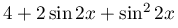4+2\sin{2x}+\sin^{2}{2x}