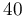 40