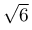 \sqrt{6}