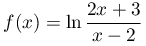 f(x)=\ln\dfrac{2x+3}{x-2}