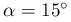 \alpha=15^{\circ}