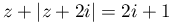 z+|z+2i|=2i+1