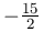 -\frac{15}{2}