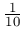 \frac{1}{10}