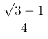 \dfrac{\sqrt{3}-1}{4}