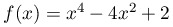f(x)=x^{4}-4x^{2}+2
