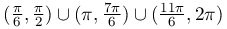 (\frac{\pi}{6},\frac{\pi}{2})\cup(\pi,\frac{7\pi}{6})\cup(\frac{11\pi}{6},2\pi)