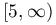 [5,\infty)