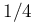1/4