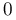 0