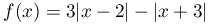 f(x)=3|x-2|-|x+3|