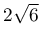 2\sqrt{6}